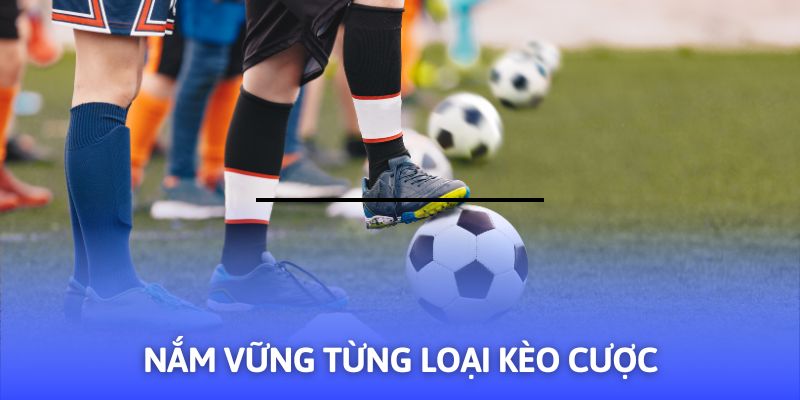 Hướng dẫn cá độ bóng đá bằng cách nắm vững từng loại kèo