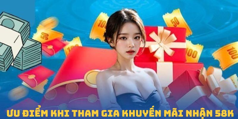 Vì sao khách hàng nên tham gia nhận ưu đãi 58k F8BET